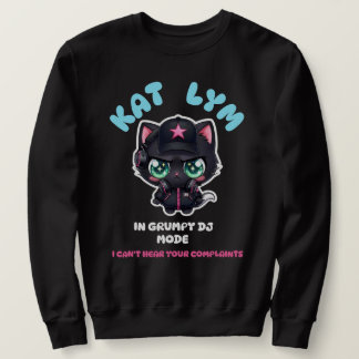 Kat Lym In Grumpy DJ Mode Sweatshirt