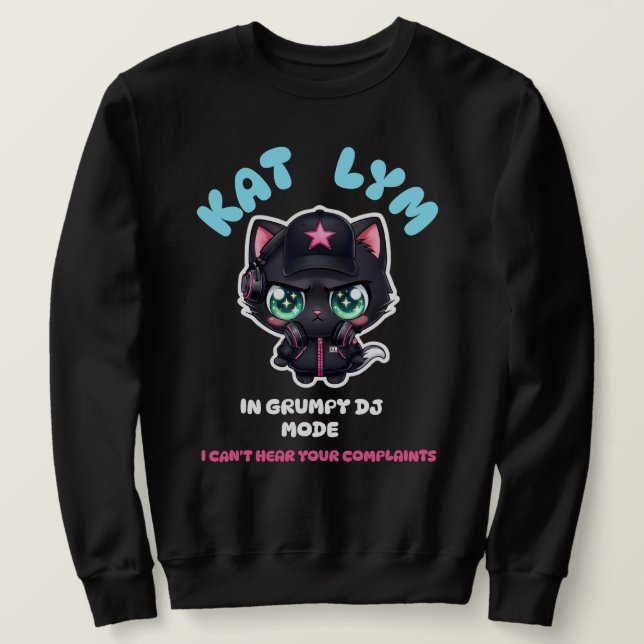 Kat Lym In Grumpy DJ Mode Sweatshirt (Design Front)