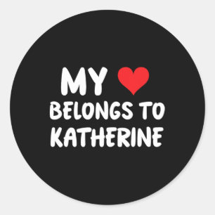 Katherine - My Heart Belongs To Katherine - Love Classic Round Sticker