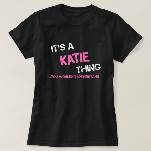 Katie thing you wouldn't understand name T-Shirt (Design Front)