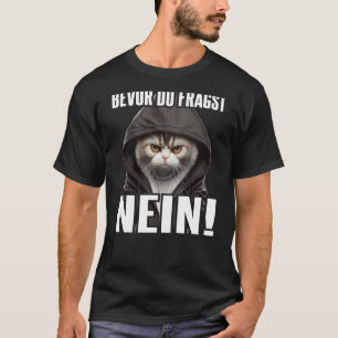 Katze Spruch Lustig Geschenk I Bevor Du Fragst Nei T-Shirt