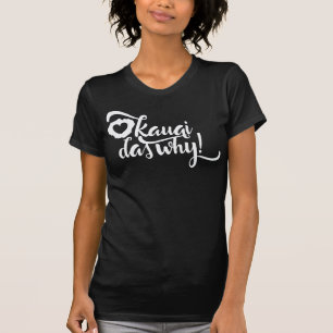 "Kauai das why!" Pidgin slang Hawaiian Graphic Tee