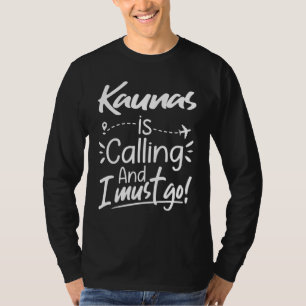 Kaunas Is Calling and I Must Go Lithuania Travel T-Shirt