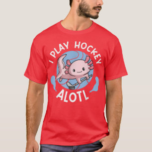 Kawaii Aolotl Pun Funny I Play Hockey Alotl T-Shirt