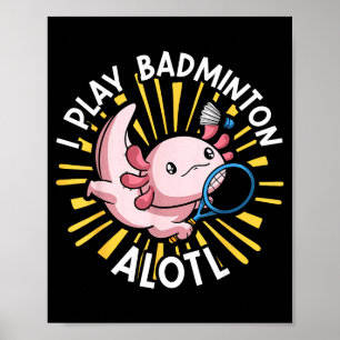 Kawaii Axolotl Pun Funny I Play Badminton Alotl Poster