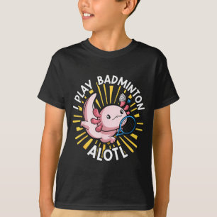 Kawaii Axolotl Pun Funny I Play Badminton Alotl T-Shirt