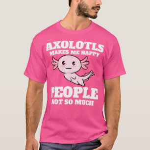 Kawaii Axolotls Make Me Happy Funny Kawaii Salaman T-Shirt