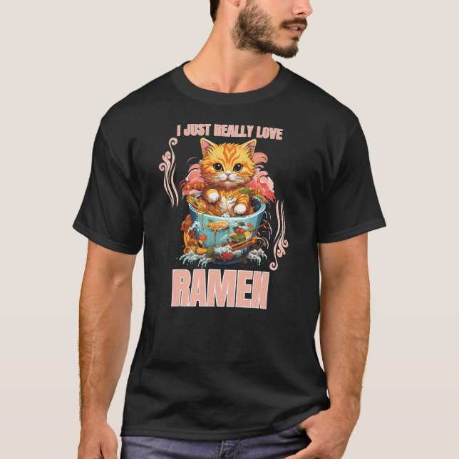 Kawaii Cat Eating Ramen Noodle I Just Really Love  T-Shirt (Front)