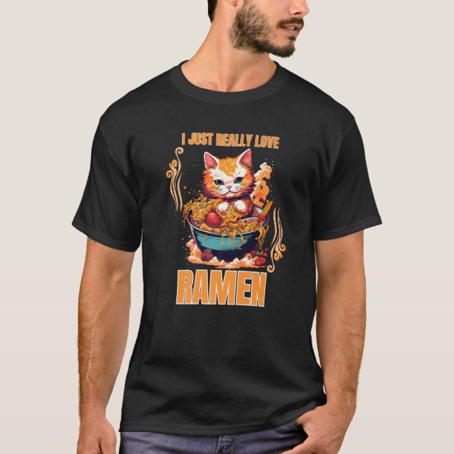 Kawaii Cat Eating Ramen Noodle I Just Really Love  T-Shirt (Front)