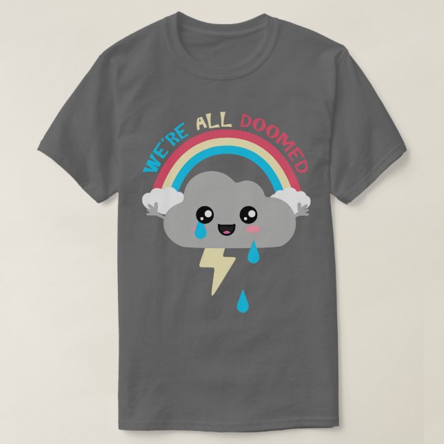 Kawaii Cloud Were All Doomed T-Shirt (Design Front)