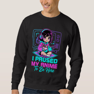 Kawaii Costume Binge Watcher I Paused My Anime to Sweatshirt
