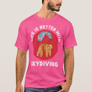 Kawaii Cute Sloth Skydiving Life Is Better With Sk T-Shirt