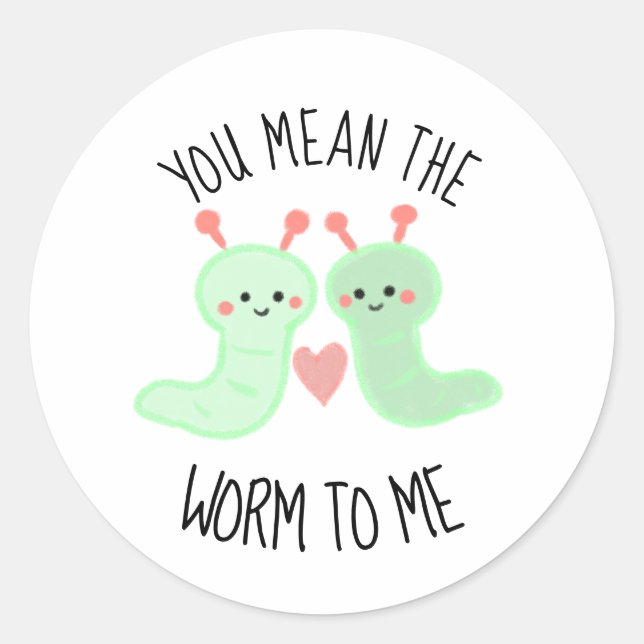 Kawaii Cute You Mean the Worm to me Punny Minimal Classic Round Sticker (Front)