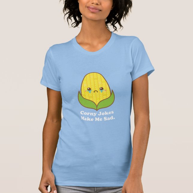 Kawaii Funny Corn, Corny Jokes Make Me Sad T-Shirt (Front)