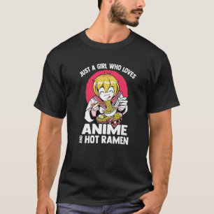 Kawaii - Just A Girl Who Loves Anime And Hot Ramen T-Shirt