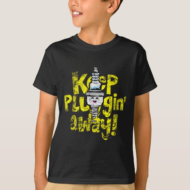 Kawaii Spark Plug Keep Pluggin Away Motivational R T-Shirt (Front)