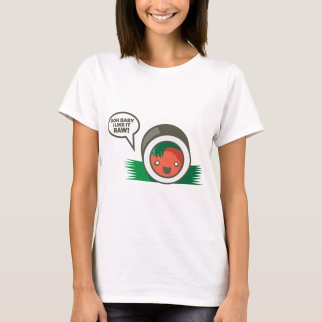 Kawaii Sushi- Ooh Baby I Like it Raw T-Shirt (Front)