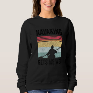 Kayak Boating Paddling - Kayaking Gets Me Wet Prem Sweatshirt