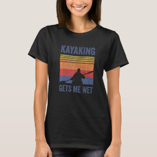 Kayak Boating Paddling - Kayaking Gets Me Wet Prem T-Shirt