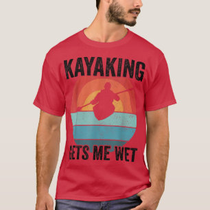 Kayak Boating PaddlingKayaking Gets Me Wet593 T-Shirt