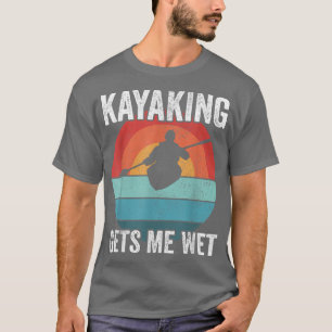 Kayak Boating PaddlingKayaking Gets Me Wet 595 T-Shirt