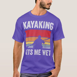 Kayak Boating PaddlingKayaking Gets Me Wet  T-Shirt