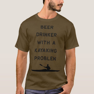 Kayak Design Beer Drinker Kayak Problem Dark Kayak T-Shirt