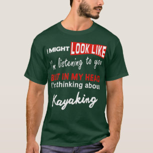 Kayak Funny Kayaking Pun Think About Kayaking  T-Shirt