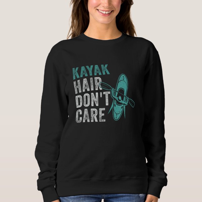 Kayak Hair Don t Care  Kayaking Lake kayaker Adven Sweatshirt (Front)