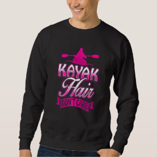 KAYAK HAIR DON'T CARE Kayakers Kayaking Cute Sweatshirt