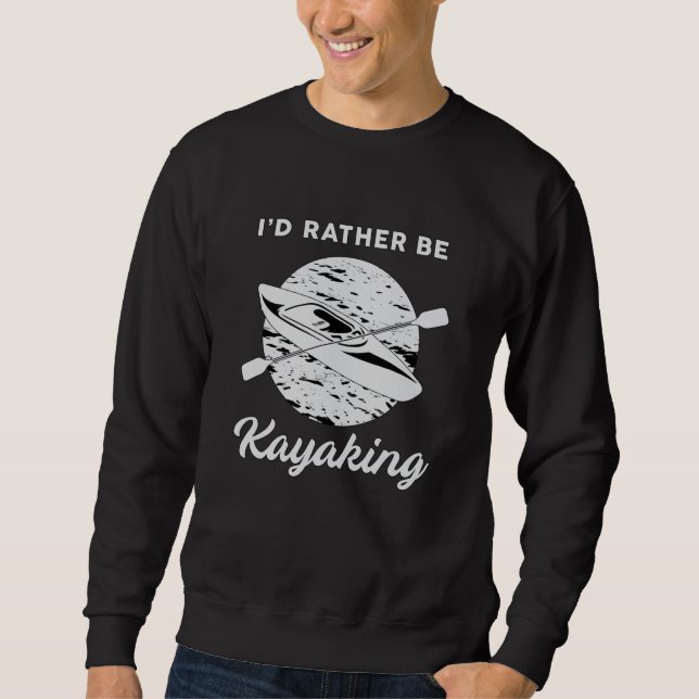 Kayak Kayaking Canoeing Canoe Paddle Funny Gift Sweatshirt (Front)