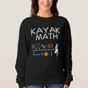 Kayak Math Kayaking Kanuing Canoeing Paddle Boatin Sweatshirt