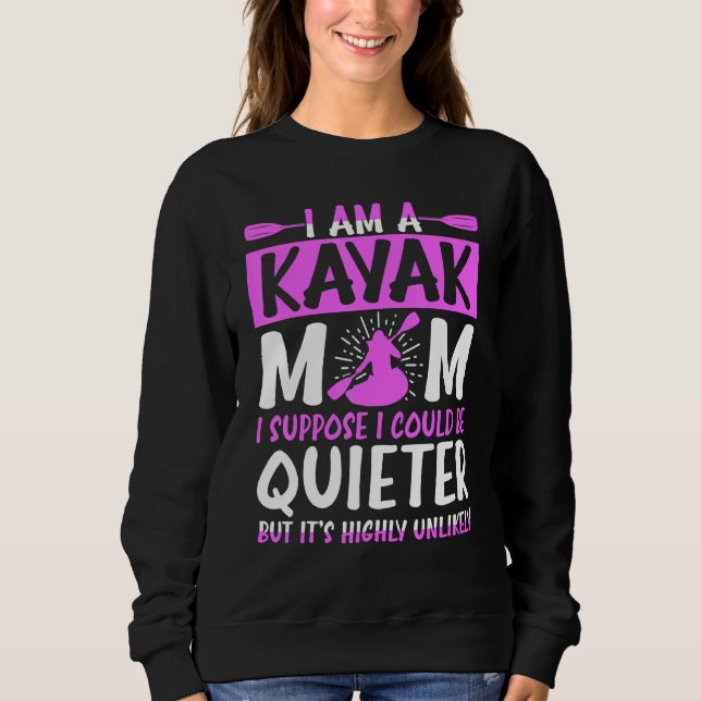 Kayak Mum I Suppose I Could Be Quieter Sweatshirt (Front)