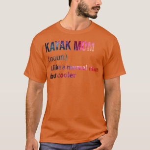 Kayak Mum like a normal mum but coolerTShirt  T-Shirt