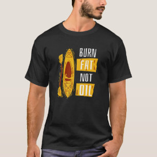 Kayak Saying For Paddling Double Paddle Burn Fat N T-Shirt