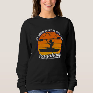 Kayak Witch My Broom Broke So Now I Go Kayaking Ha Sweatshirt