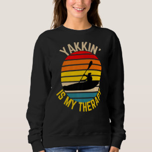 Kayak Yakkin Is My Therapy Kayaking Outdoor Activi Sweatshirt