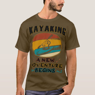Kayaking a new adventure begins Kayak and Canoeing T-Shirt