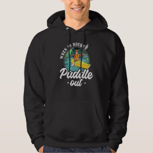 Kayaking Adventure Is Out There You Just Have To K Hoodie