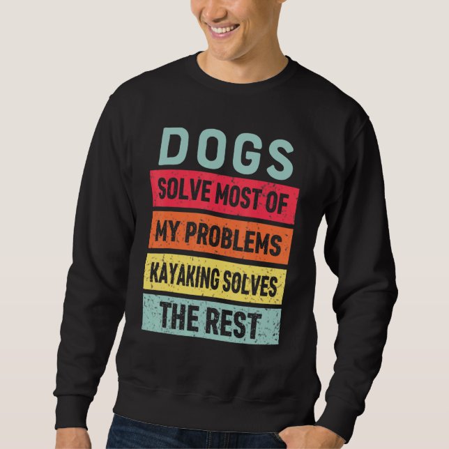 Kayaking And Dog Solves All My Problems Best Frien Sweatshirt (Front)