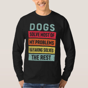 Kayaking And Dog Solves All My Problems Best Frien T-Shirt