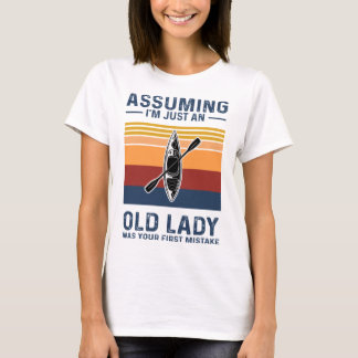 Kayaking - Assuming I'm Just An Old Lady T-Shirt