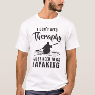 Kayaking Canoe Kayak Canoeing Therapy Gift Idea T-Shirt