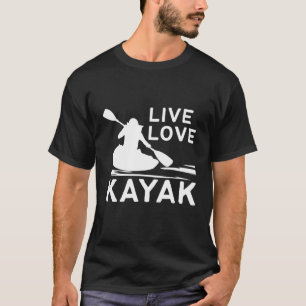 Kayaking Design Live Love Kayak Funny Happy Sport T-Shirt