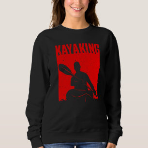 Kayaking For Men Women Kayak Rafting Row   5 Sweatshirt