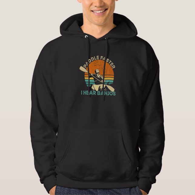 Kayaking Freestyle Paddle Faster I Hear Banjos   Hoodie (Front)