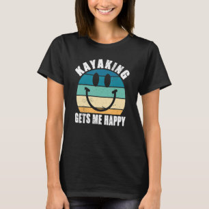 Kayaking Gets Me Happy Love Kanu Boat Driving Rive T-Shirt