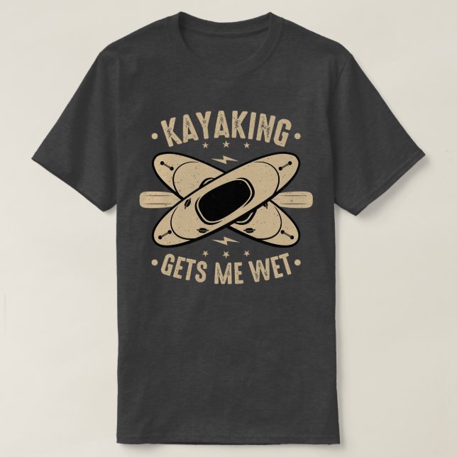Kayaking Gets Me Wet 1 T-Shirt (Design Front)