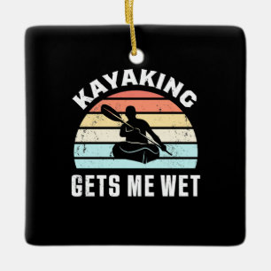 Kayaking Gets Me Wet Ceramic Ornament