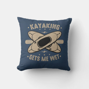 Kayaking Gets Me Wet Cushion